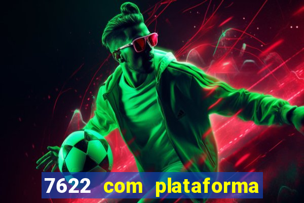 7622 com plataforma de jogos